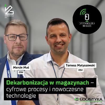Dekarbonizacja w magazynach – cyfrowe procesy i nowoczesne technologie | O technologii na głos | Cykl „Obok logistyki” #117