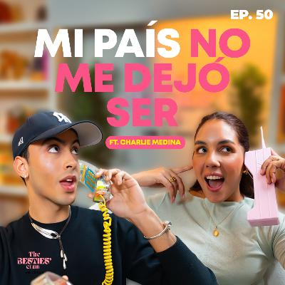 Mi país no me dejó ser ft. Charlie Medina || Ep. 50
