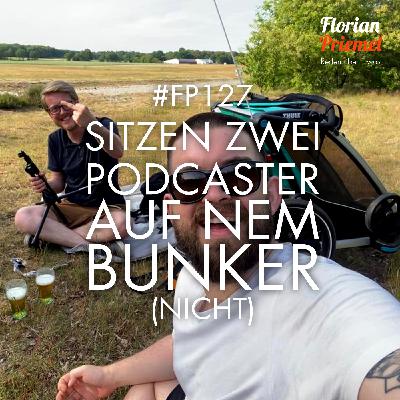 FP127 - Sitzen zwei Podcaster auf nem Bunker