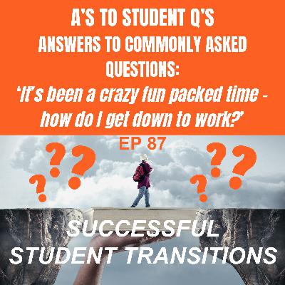 A's to Student Q's. It's been  crazy fun packed time - how do I get down to work?