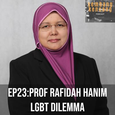Ep 22: Prof. Rafidah Hanim-LGBT Dilemma