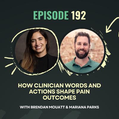 Ep 192. How Clinician Words and Actions Shape Pain Outcomes with Brendan Mouatt Ep 192. How Clinician Words and Actions Shape Pain Outcomes with Brendan Mouatt