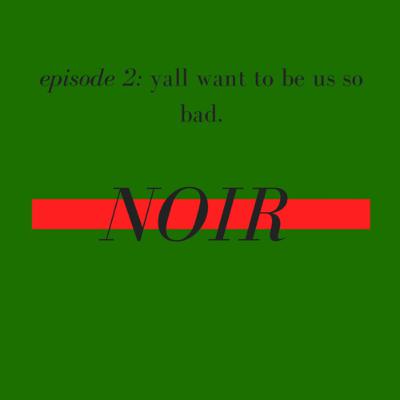 episode 2: y’all want to be us so bad.