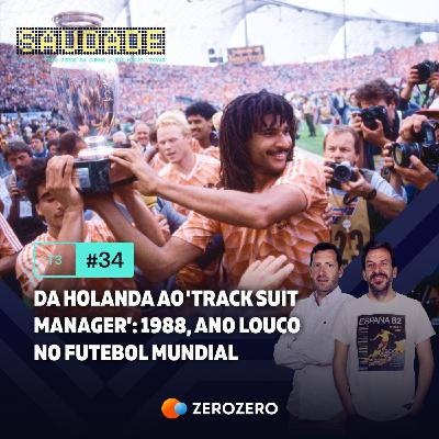 T3, Ep. 34 | Da Holanda ao 'Track Suit Manager': 1988, ano louco no futebol mundial T3, Ep. 34 | Da Holanda ao 'Track Suit Manager': 1988, ano louco no futebol mundial