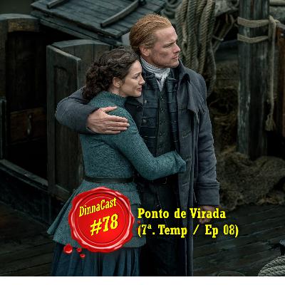 Dinnacast #78 S7E08 - Ponto de Virada