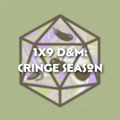 1x9 Cringe Season 1x9 Cringe Season