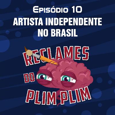 Episódio 10 - Artista Independente no Brasil - Reclames do Plim Plim Episódio 10 - Artista Independente no Brasil - Reclames do Plim Plim