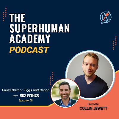Ep. 311: Cities Built on Eggs and Bacon W/ Rex Fisher Ep. 311: Cities Built on Eggs and Bacon W/ Rex Fisher