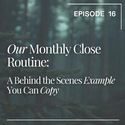 16. Our Monthly Close Routine: A Behind the Scenes Example You Can Copy
