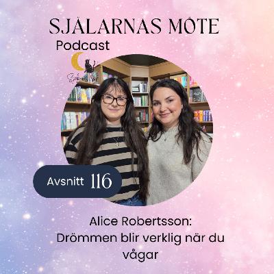 116. Alice Robertsson: Drömmen blir verklig när du vågar 116. Alice Robertsson: Drömmen blir verklig när du vågar