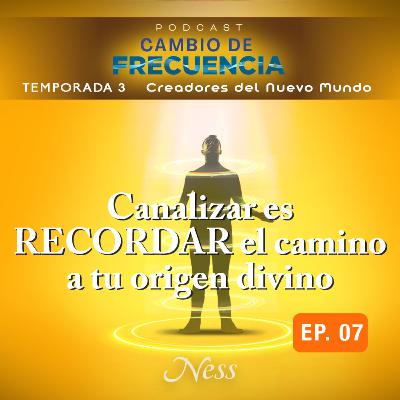 T3 E7 - Señales de que ya estás recibiendo mensajes divinos - Vanessa Serrano, Ness