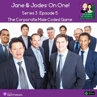 Series 3 Episode 5: The Corporate Male Coded Game Series 3 Episode 5: The Corporate Male Coded Game