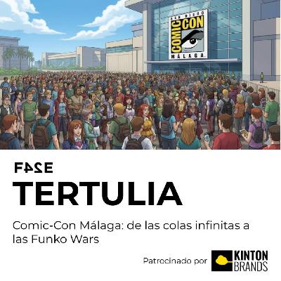 Comic-Con Málaga: de las colas infinitas a las Funko Wars| FASE TERTULIA