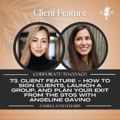 73. CLIENT FEATURE - How to sign clients, launch a Group, and plan your exit from the 9to5 with Angeline Gavino