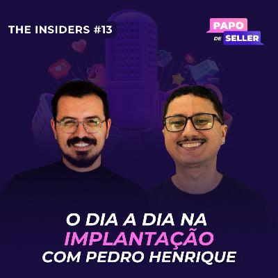 O dia a dia na implantação com Pedro Henrique - the insiders