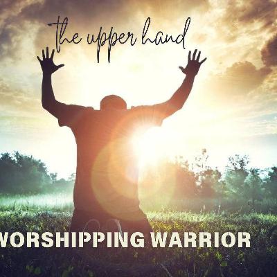 Worshiping Warrior -The Upper Hand