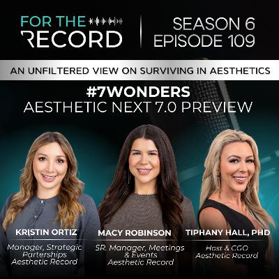 Episode 109: #7Wonders: Aesthetic Next 7.0 Preview with Macy Robinson & Kristin Ortiz