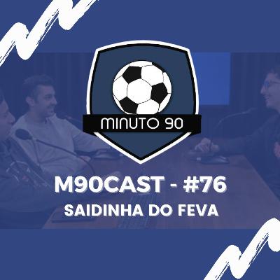 SAIDINHA DO FEVA- M90Cast #76 SAIDINHA DO FEVA- M90Cast #76