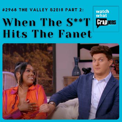 #2968 The Valley S2E18 Part 2: When The S**T Hits The Fanet