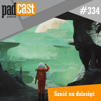 PADcast #334 – Sześć na dziesięć