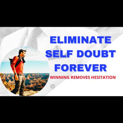 Eliminate Self Doubt Forever