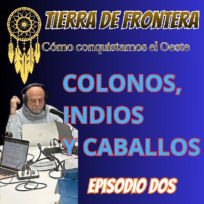 Episodio Dos: Colonos, indios y caballos. Episodio Dos: Colonos, indios y caballos.