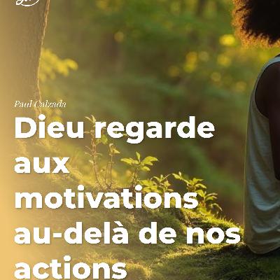 Dieu regarde aux motivations au-delà de nos actions Dieu regarde aux motivations au-delà de nos actions