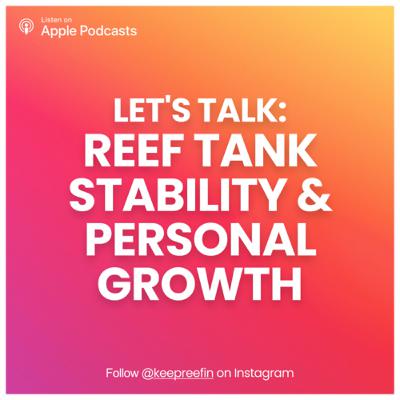 S1-06// Let’s talk: Reef tank stability and Personal Growth
