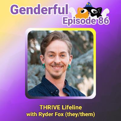 Genderful E86 - THRIVE Lifeline with Ryder Fox (they/them)