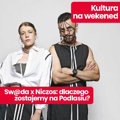 Kultura na weekend: Sw@ada x Niczos o miłości do Podlasia, Zenku Martyniuku i łączeniu tradycji z nowoczesnością