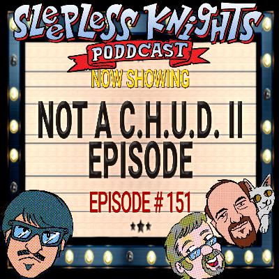 Not a C.H.U.D. II Episode | 151 Sleepless Knights pODDcast with Mr Lobo