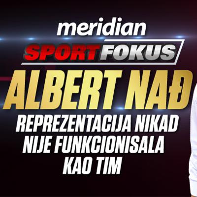 Albert Nađ - Koga interesuju Šaćiri i Džaka Idemo da pobedimo - ne da se svetimo! Sport Fokus