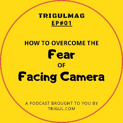 Ep#01 - How To Overcome The Fear Of Facing Camera