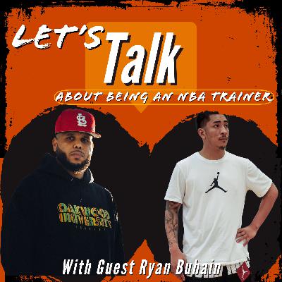 Let’s Talk About Being an NBA Trainer. With Guest Ryan Buhain Let’s Talk About Being an NBA Trainer. With Guest Ryan Buhain