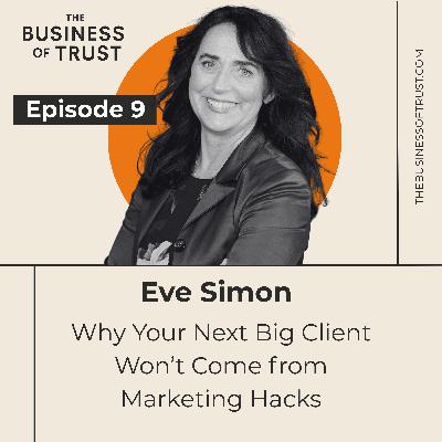 Why Your Next Big Client Won’t Come from Marketing Hacks With Eve Simon