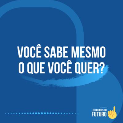 🎯 #01 - Você sabe mesmo o que você quer?