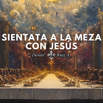 SIENTATE A LA MEZA CON JESÚS. Daniel Ruíz A.
