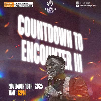 Countdown to Encounter 3 || The Equipping Center Global || Pastor Nelson Iheagwam Countdown to Encounter 3 || The Equipping Center Global || Pastor Nelson Iheagwam