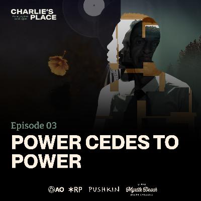 Episode 3: Power Cedes to Power Episode 3: Power Cedes to Power