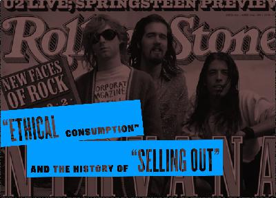 "Ethical Consumption" & the History of "Selling Out" "Ethical Consumption" & the History of "Selling Out"