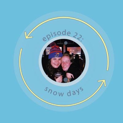 Ep 22: Snow Days Ep 22: Snow Days
