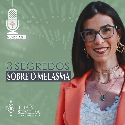 3 SEGREDOS SOBRE O MELASMA - THAÍS SILVEIRA - TERAPEUTA 7HEALINGS