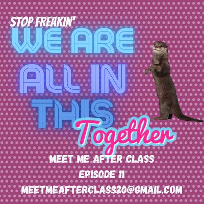Stop Freakin', We are all in this together.