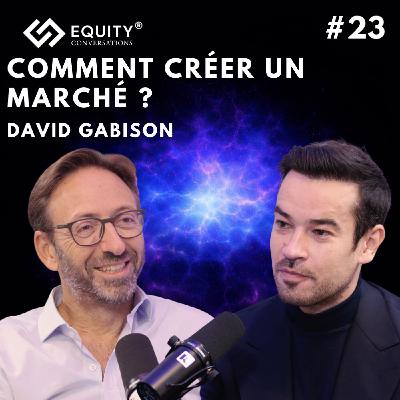 COMMENT CRÉER UN MARCHÉ AVEC DAVID GABISON