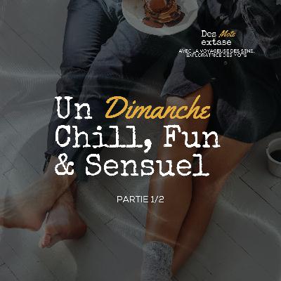 Un dimanche Chill, Fun & Sensuel - partie 1/2