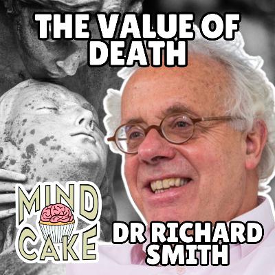 THE VALUE OF DEATH: Dr. Richard Smith on Mortality, Medicine & Dying Well | S4 EP6