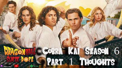 Cobra Kai Season 6 Part 1 Reaction and Thoughts