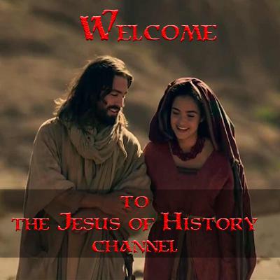 Welcome to the Jesus of History Channel