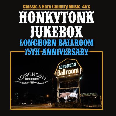 The Honkytonk Jukebox Longhorn Ballroom 75th Anniversary