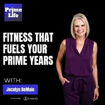 140 - Fitness That Fuels Your Prime Years With Jocelyn DeMaio